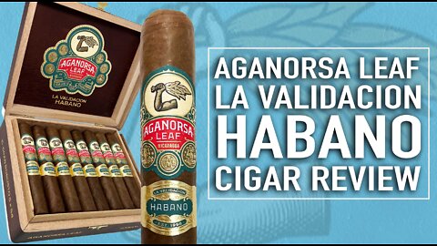 Aganorsa Leaf La Validacion Habano Cigar Review