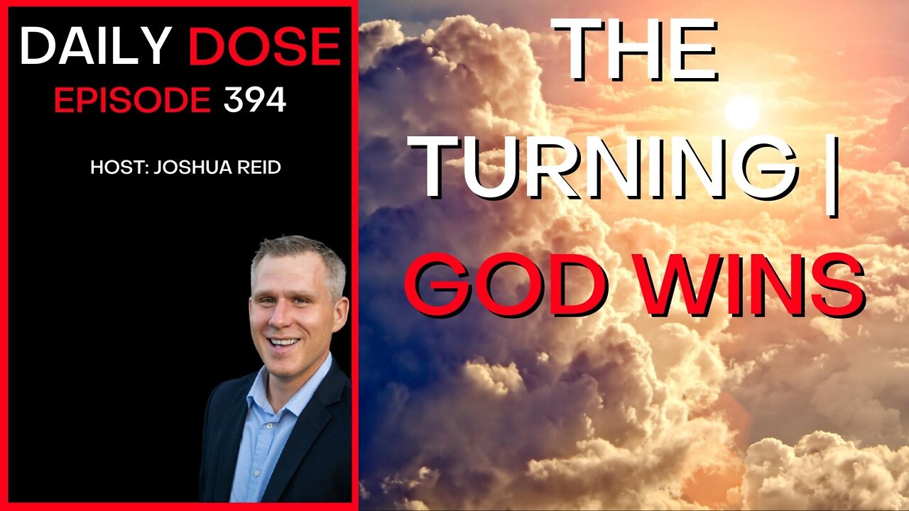 Ep. 394 | The Turning | God Wins | The Daily Dose