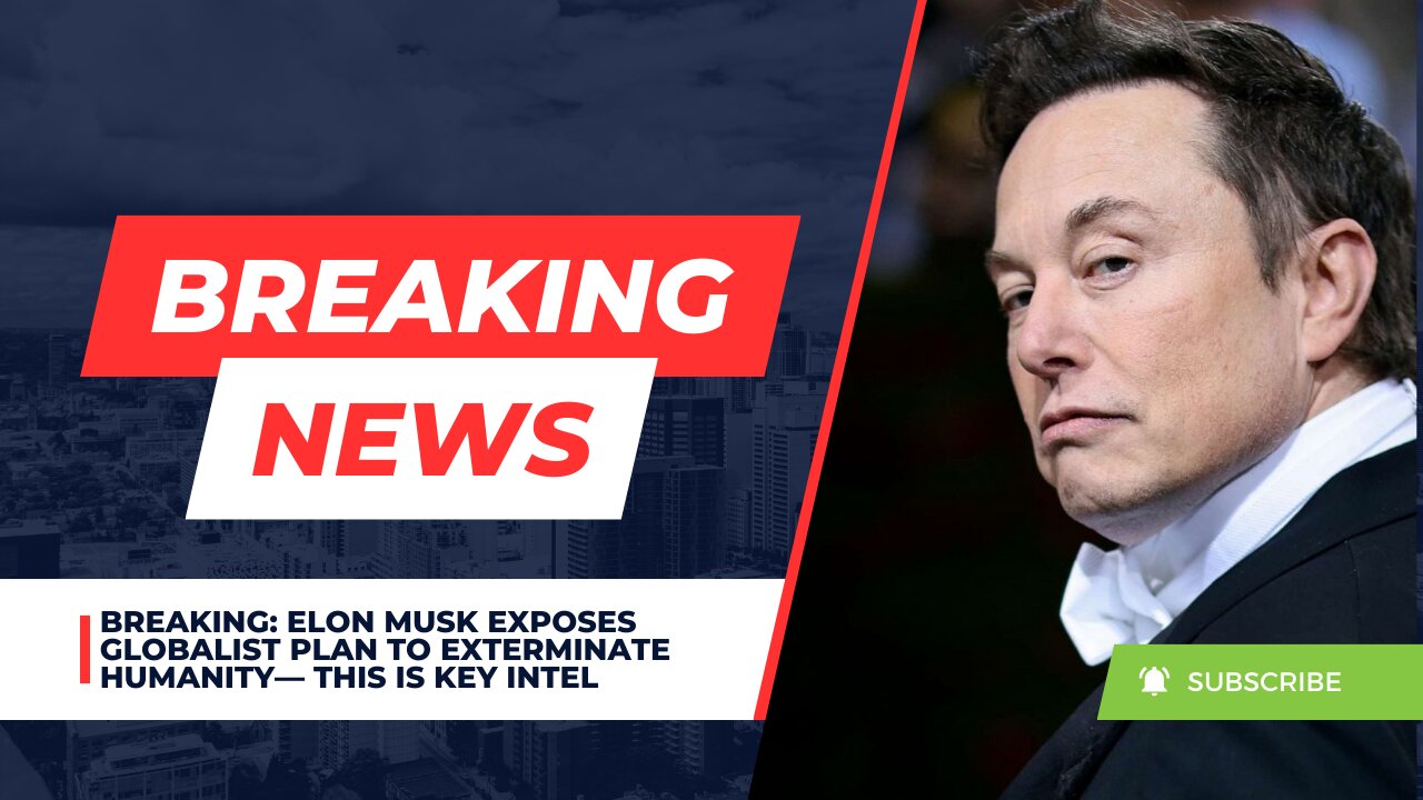 BREAKING: Elon Musk Exposes Globalist Plan To Exterminate Humanity— This Is Key Intel