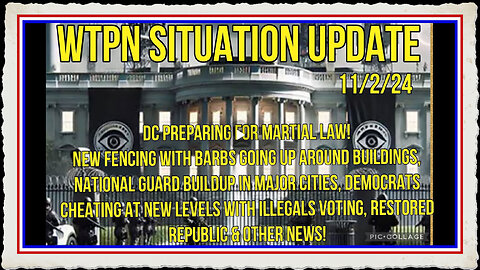 WTPN SIT UP 11 2 24 “DC BARBED FENCING, NATIONAL GUARD, MARTIAL LAW, VT INTEL”