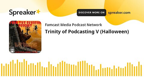 Trinity of Podcasting V (Halloween)