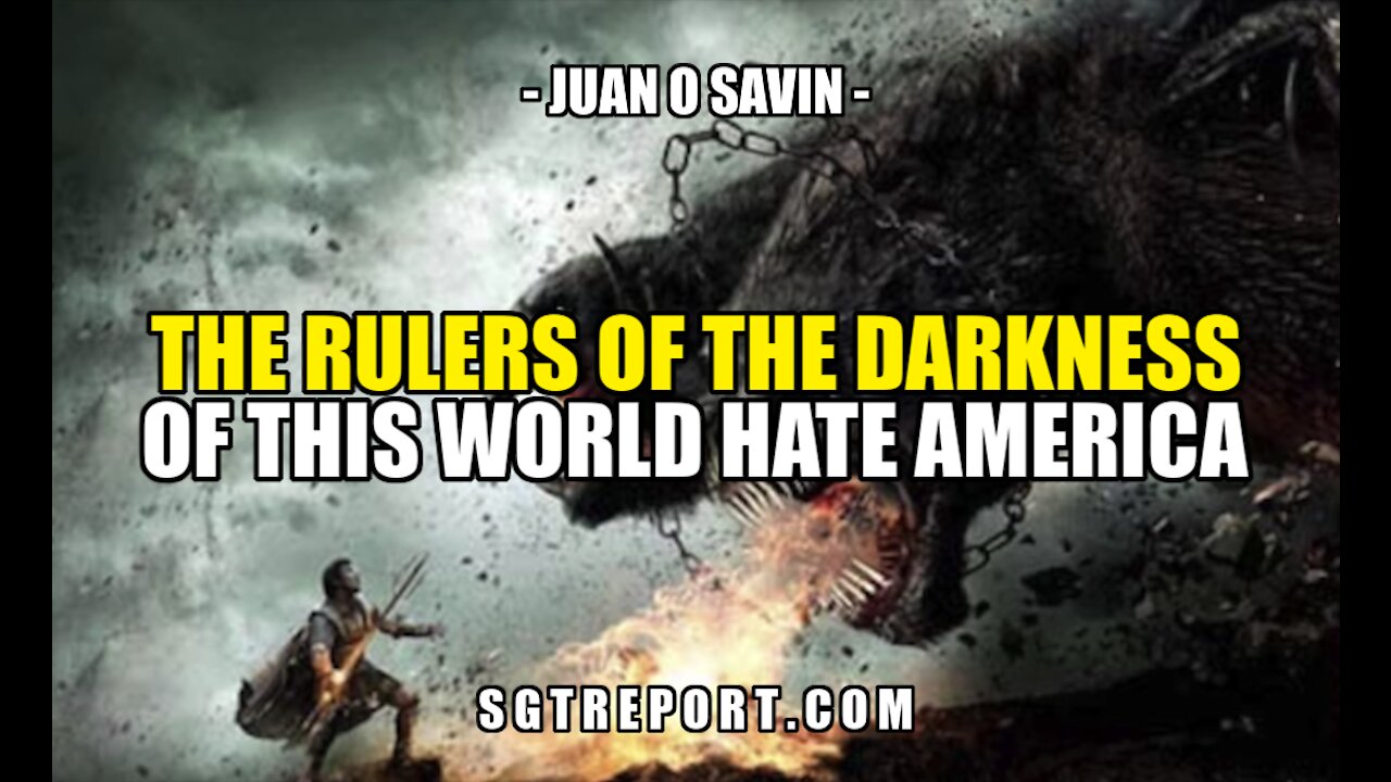 JUAN O SAVIN: THE RULERS OF DARKNESS HATE AMERICA