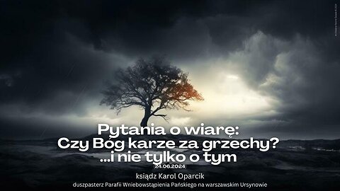 Pytania o wiarę: Czy Bóg karze za grzechy? ...i nie tylko o tym (24.06.2024)