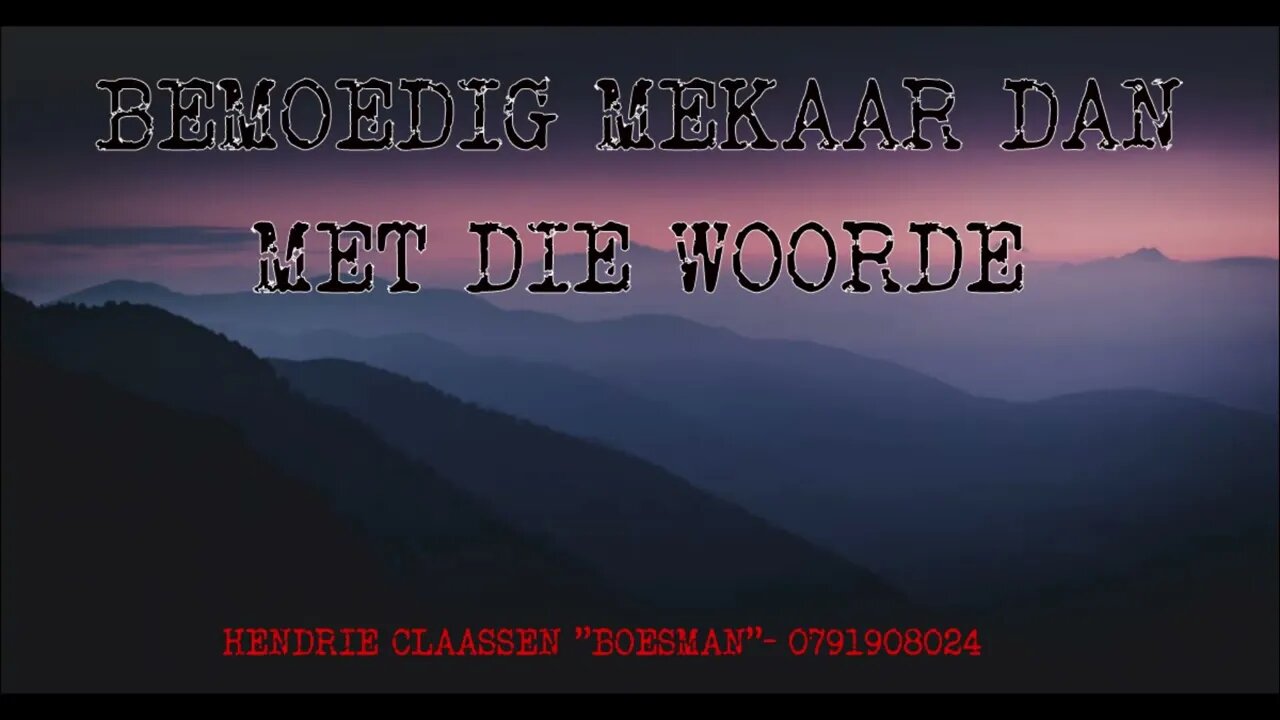 BEMOEDIG MEKAAR DAN MET DIE WOORDE - DAAGLIKSE WOORD