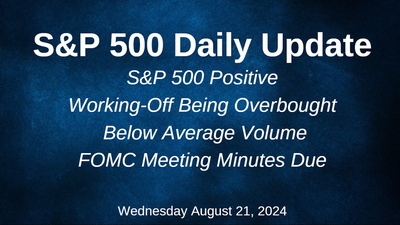 S&P 500 Daily Market Update for Wednesday August 21, 2024