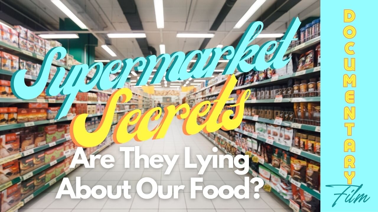 Documentary: Supermarket Secrets 'Are They Lying About Our Food?'