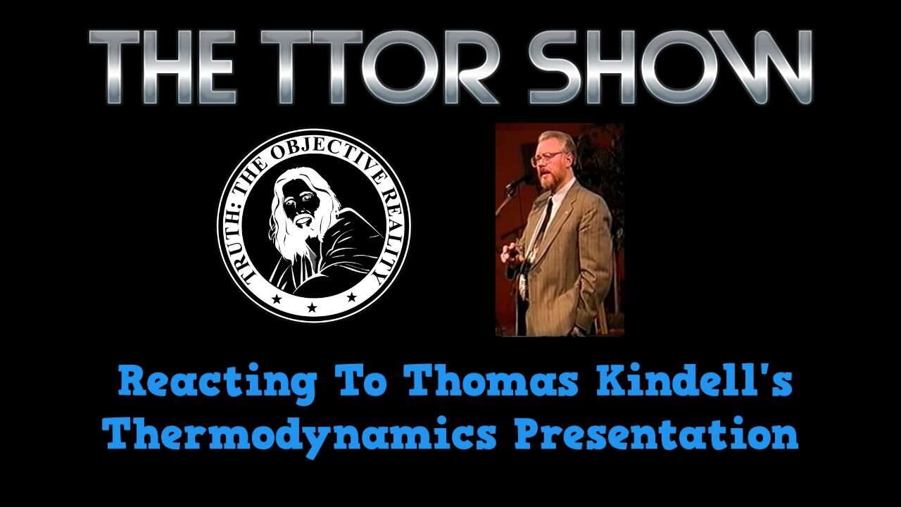 The TTOR Show S4E2: Reacting To Thomas Kindell's Thermodynamics Presentation