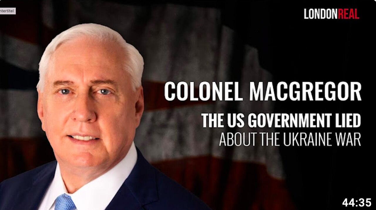 TREASON - The US Government Lied About The Ukraine War - Colonel Douglas MacGregor