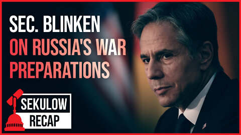 Sec. of State Antony Blinken Reacts to Russia’s Preparations for War