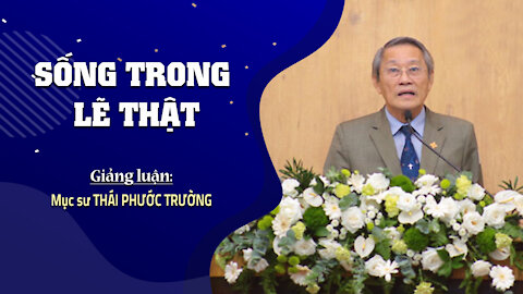 SỐNG TRONG LẼ THẬT - 1 Giăng 1:5-10 || Mục sư THÁI PHƯỚC TRƯỜNG