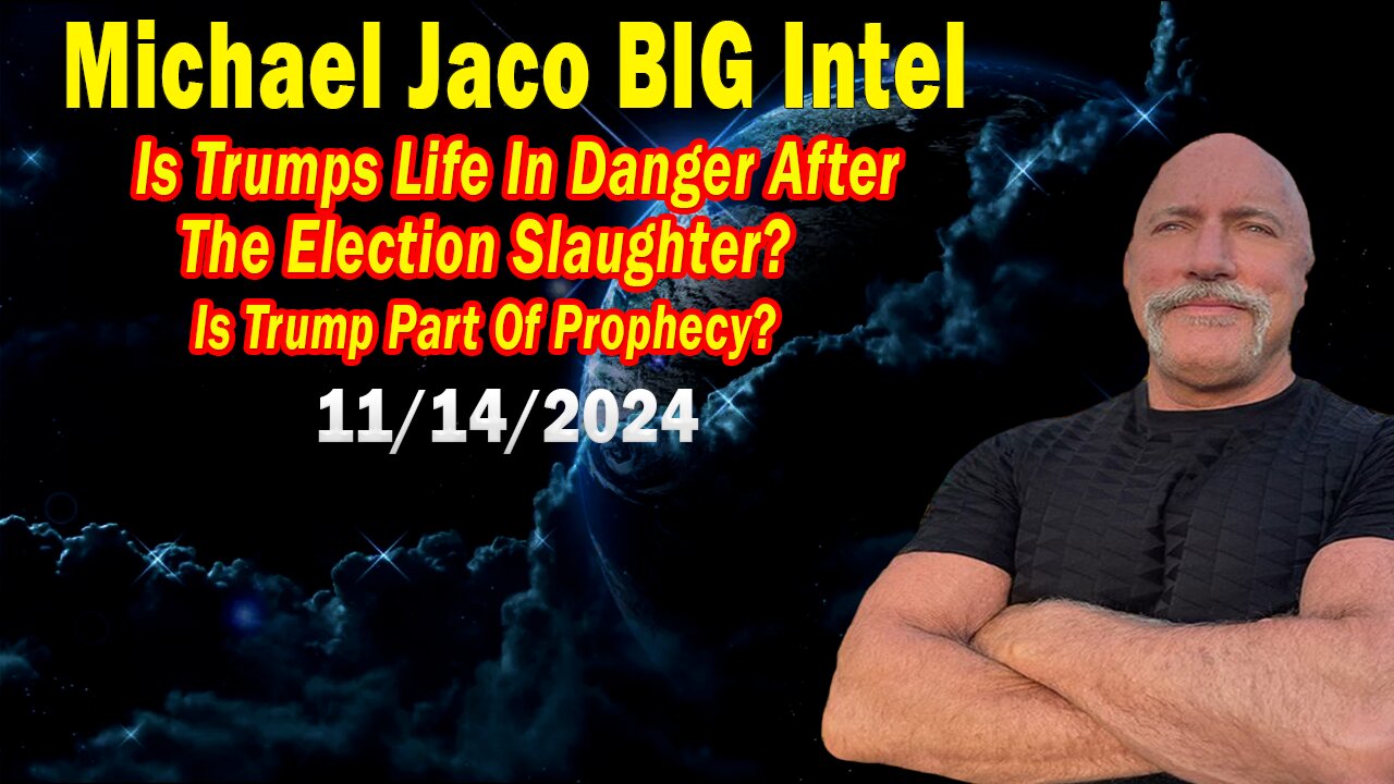 Michael Jaco BIG Intel Nov 14: "Is Trumps Life In Danger After The Election Slaughter?"