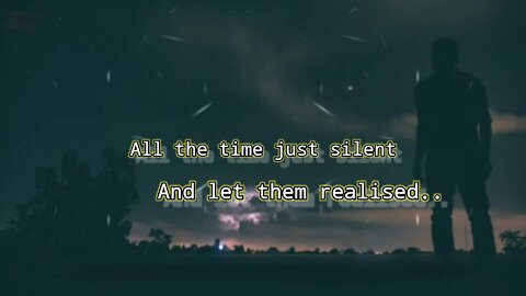 All the time just silent and let them realised