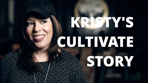 STORY | Kristy's Cultivate Story | Cultivate Relationships