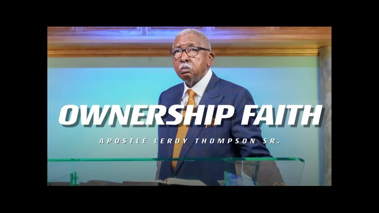 Ownership Faith | Apostle Leroy Thompson Sr.