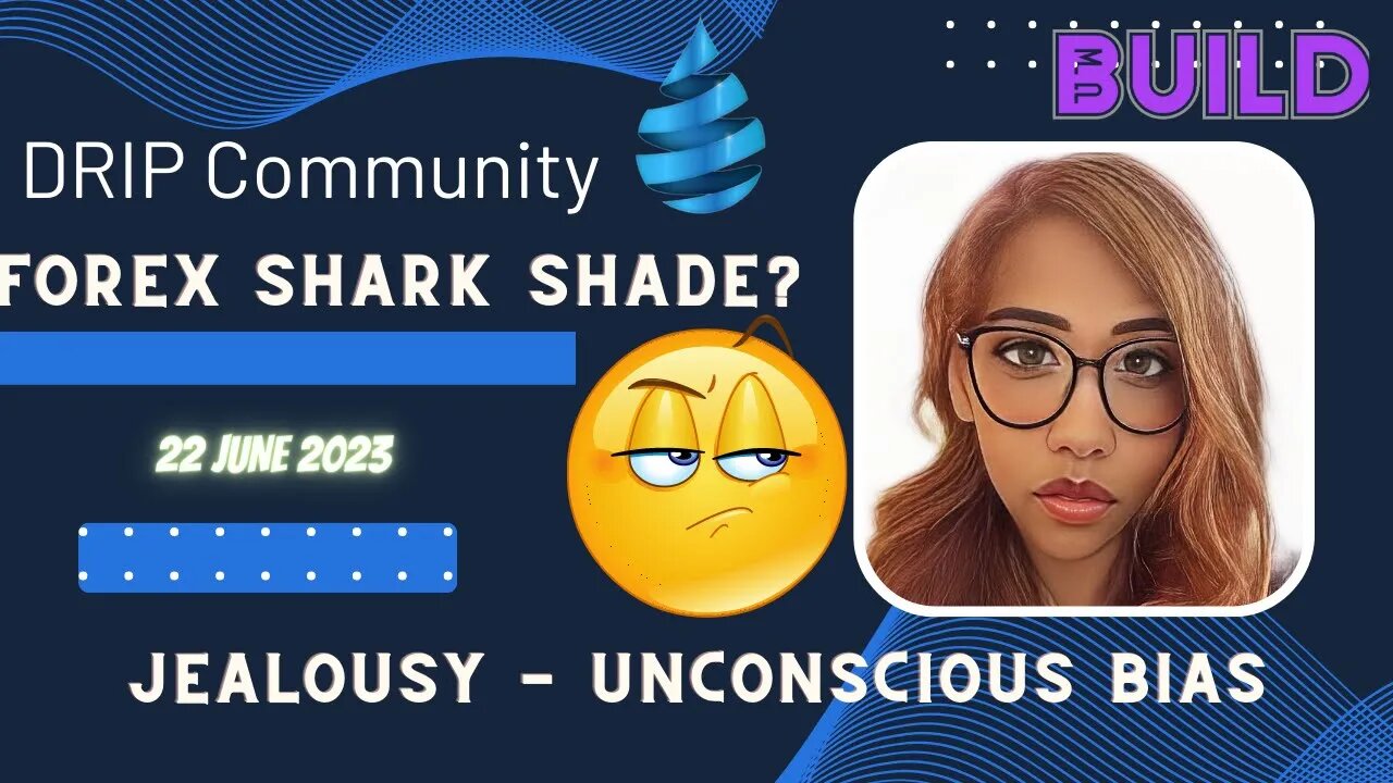 DRIP COMMUNITY: Am I Jealous of Forex Shark | Unconscious Bias