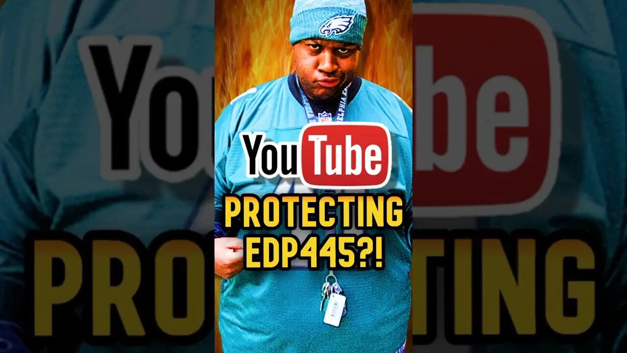 Is YouTube protecting EDP445??