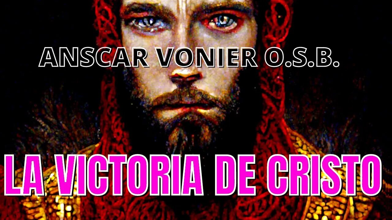 La Victoria de Cristo, por Anscar Vonier O.S.B.