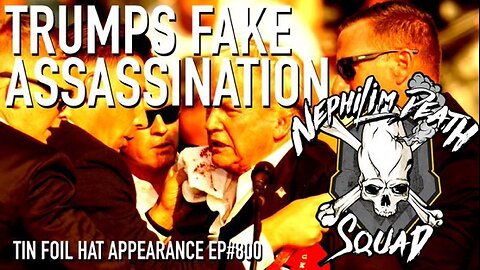 Tinfoil Hat #800 - Trump Hoax w/ Nephilim Death Squad