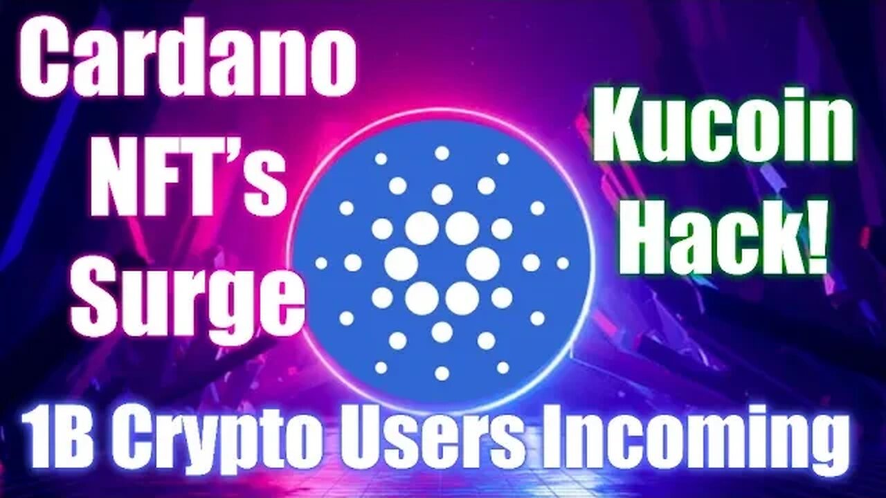 Cardano NFT's Surge, Kucoin Hack And Crypto Adoption Incoming