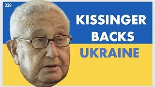 HENRY KISSINGER REVERSES COURSE ON UKRAINE - DAY 329