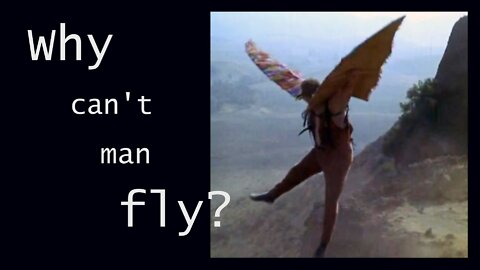 Why Can't Man Fly?