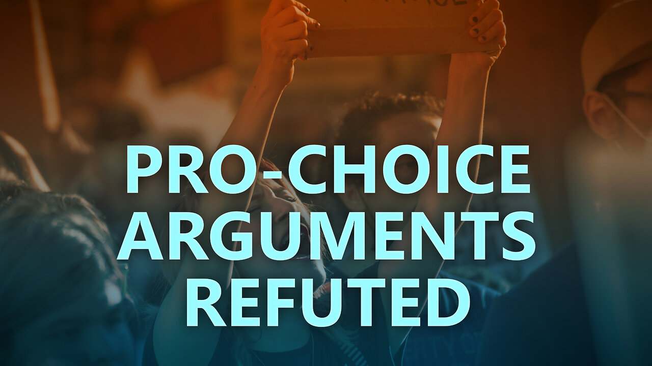 Pro-choice arguments refuted