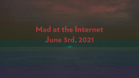 2021-06-03 - Day Early, Dollar Short - Mad at the Internet