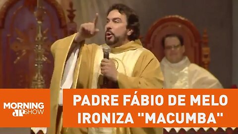 Pegou mal! Padre Fábio de Melo ironiza "macumba"