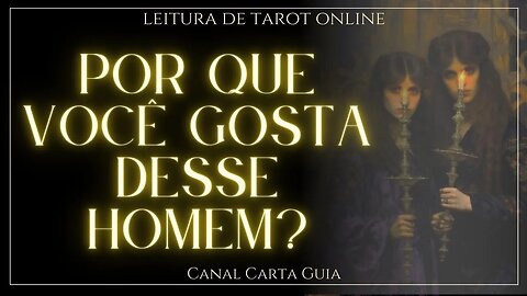 💖 POR QUE VOCÊ SE APAIXONOU POR ESSE HOMEM? 💖✨️ LEITURA ONLINE DE TAROT