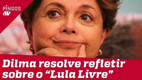 Dilma resolve refletir sobre o 'Lula Livre'