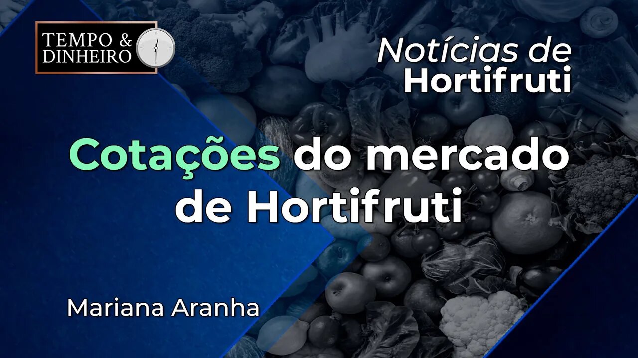 Cotações do mercado de hortifruti com Mariana Aranha.