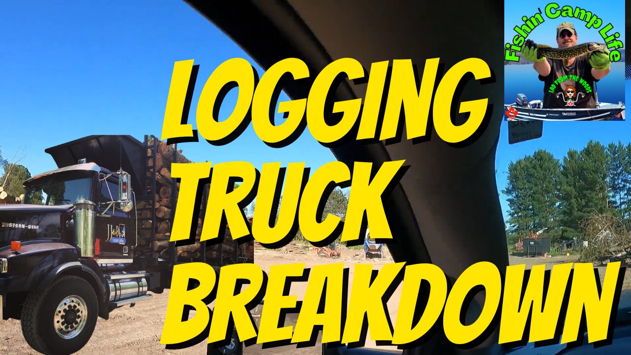 🐟Fishin Camp Life🏕️- Logging Truck Breakdown - Tuesday, June 28th, 2022 - Part 4