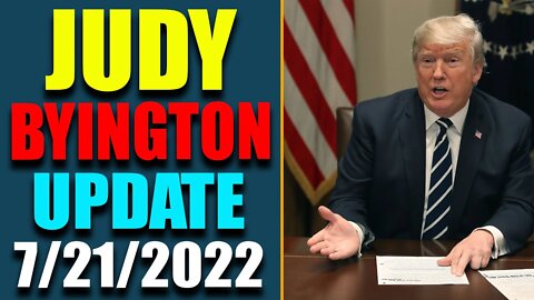 JUDY BYINGTON INTEL: RESTORED REPUBLIC VIA A GCR HUGE UPDATE AS OF JULY 21, 2022