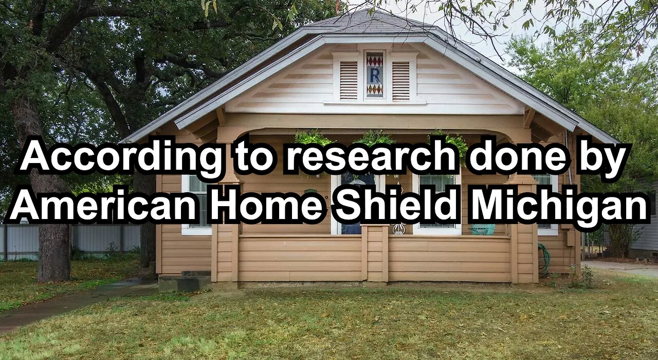 According to research done by American Home Shield Michigan