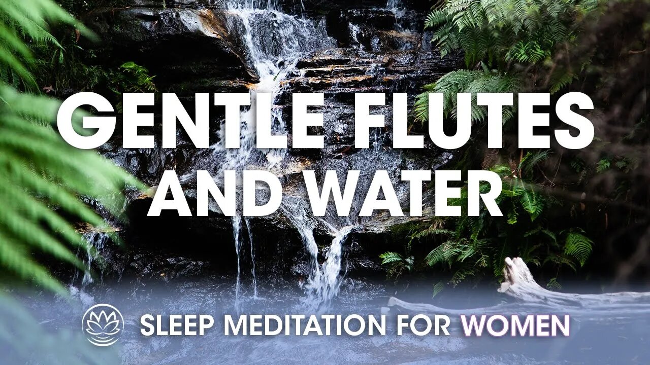 Flutes Over a Gentle Running Stream // Sleep Meditation for Women