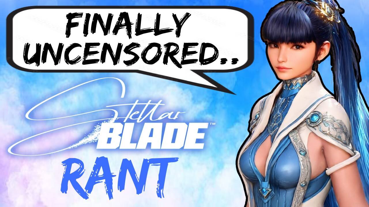 Stellar Blade Finally Uncensored RANT