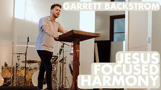 Jesus Focused Harmony (Luke 10:38-42) | Garrett Backstrom