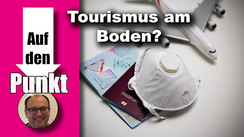 Tourismus am Boden: Lockerungen oder ewige Panikmache fürs Impfen? (Auf den Punkt 61)