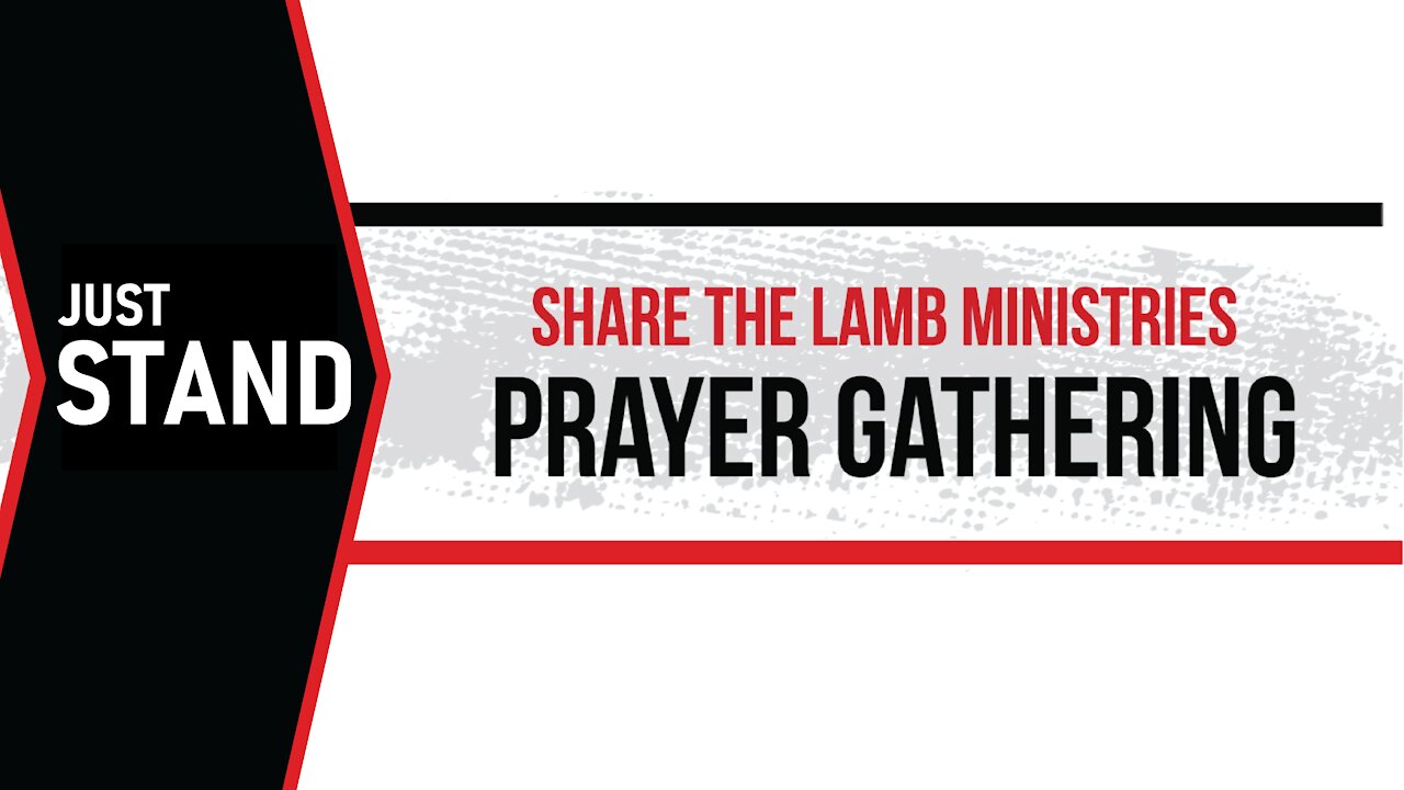 The Prayer Gathering: Just Stand - Share The Lamb TV