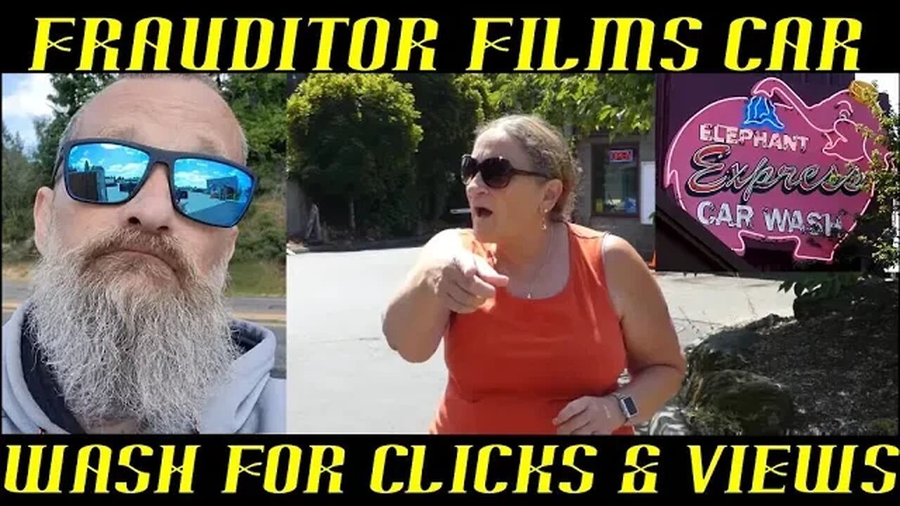 Frauditor Films Car Wash Desperate For Clicks & Views ~ WTH?