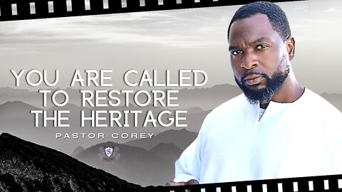 You Are Called To Restore The Heritage || Pastor Corey