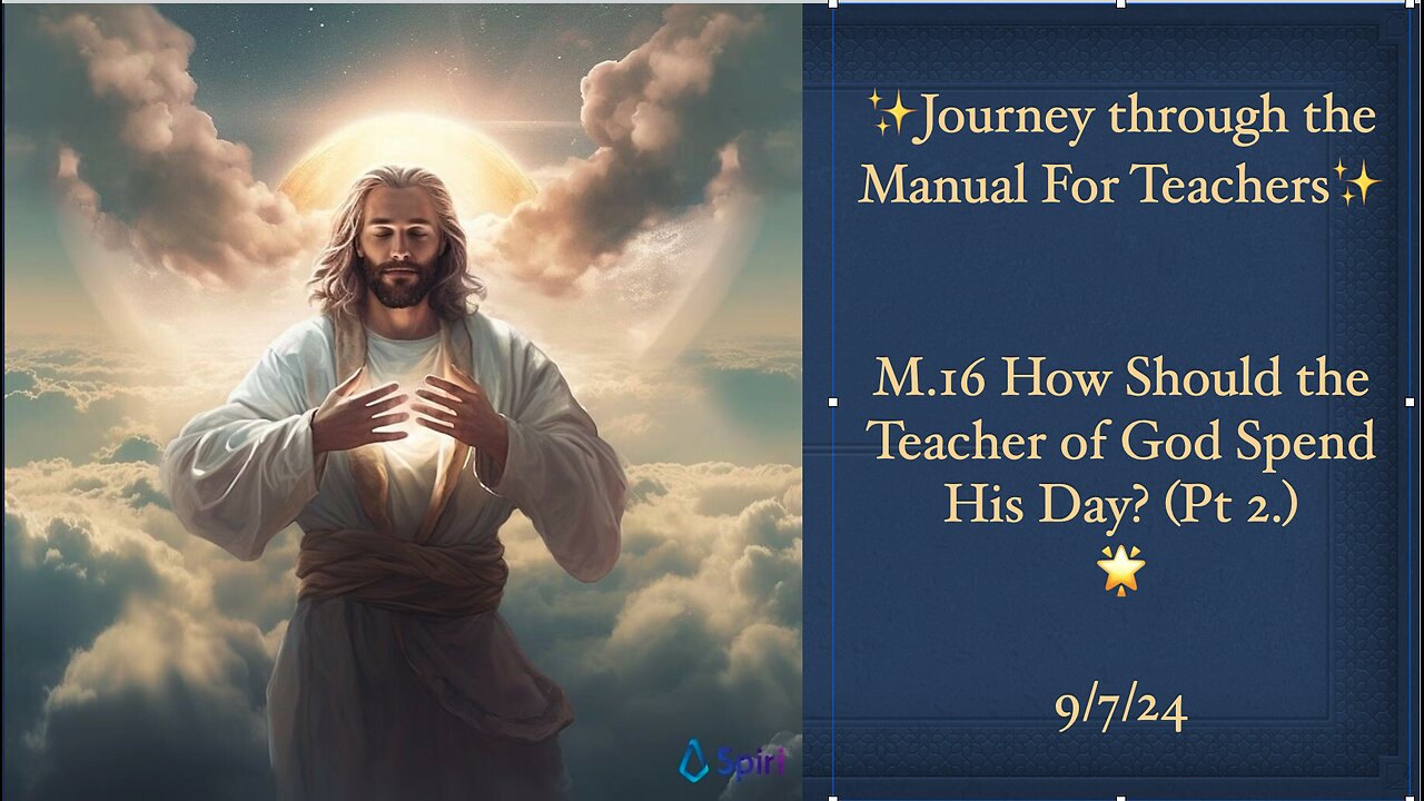 The ACIM Manual For Teachers, M.16 How Should the Teacher of God Spend His Day. Pt.2 9/7/24