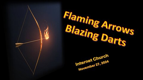 Faming Arrows, Blazing Darts – Internet Church –