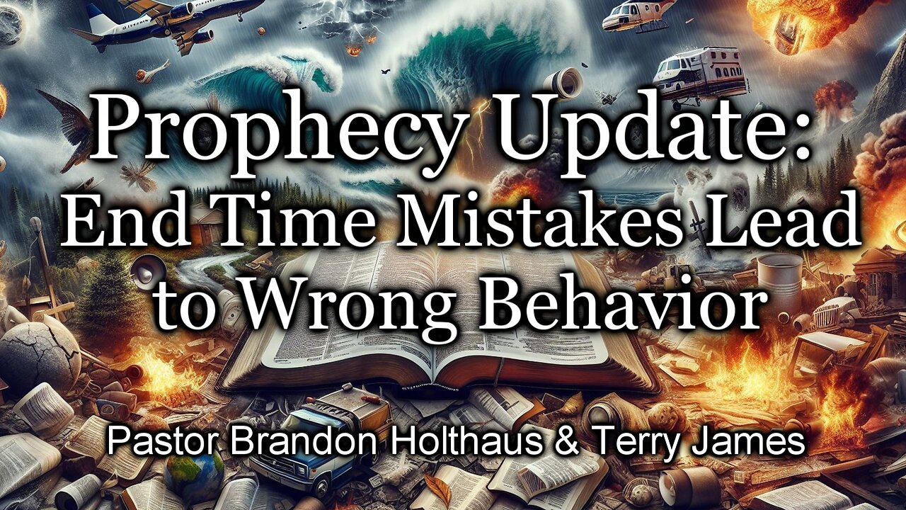 Prophecy Update: End Time Mistakes Lead to Wrong Behavior