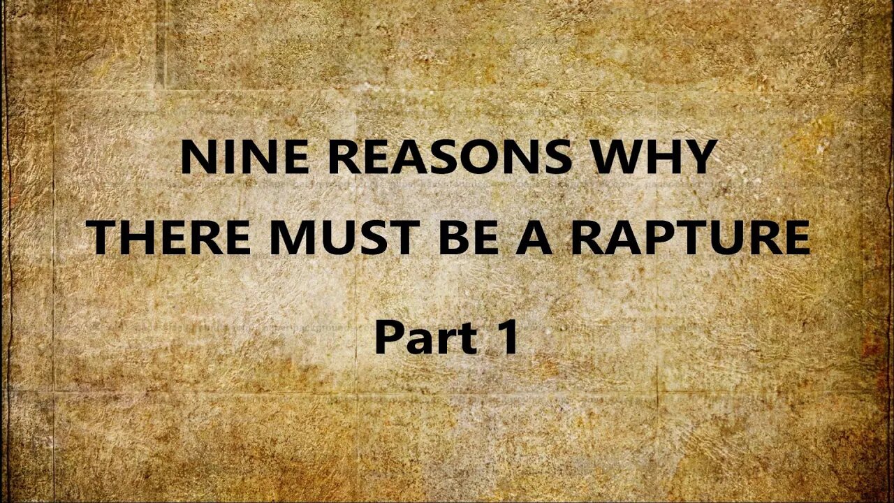 Nine Reasons Why There Must Be A Rapture --- Part One
