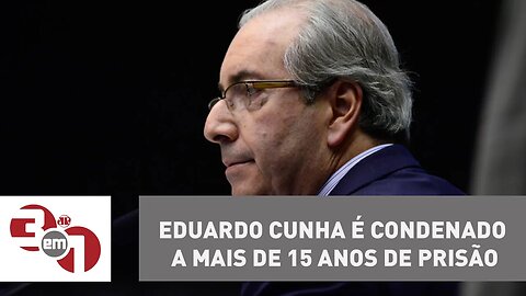 Eduardo Cunha é condenado a mais de 15 anos de prisão na Lava Jato