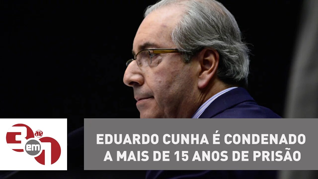 Eduardo Cunha é condenado a mais de 15 anos de prisão na Lava Jato