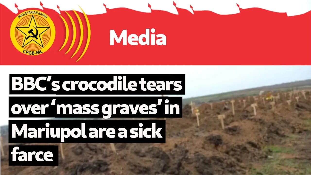 BBC’s crocodile tears over ‘mass graves’ in Mariupol are a sick farce