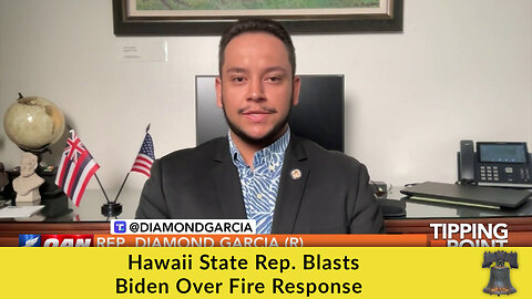 Hawaii State Rep. Blasts Biden Over Fire Response