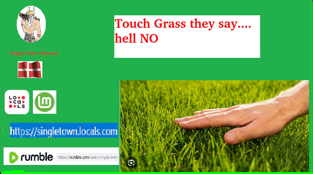 touch grass "they say" HELL NO.. no2